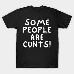 some people are cunts T-Shirt